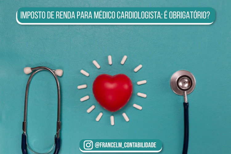 Imposto de renda para Médico Cardiologista: Declare seus ganhos