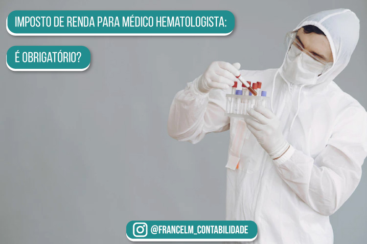 Imposto de renda para Médico Hematologista: Entenda agora