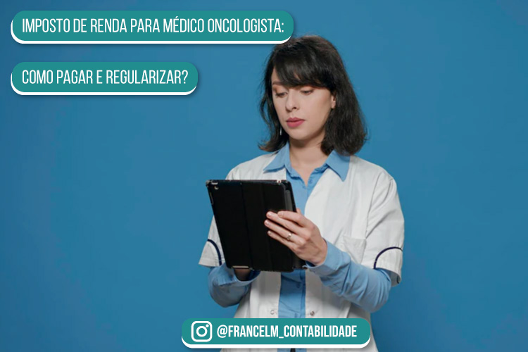 Imposto de renda para Médico Oncologista: Como declarar seus rendimentos?